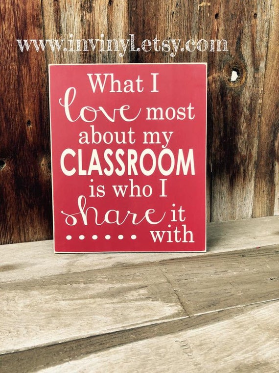 What I Love Most About My Classroom Is Who I Share It With.