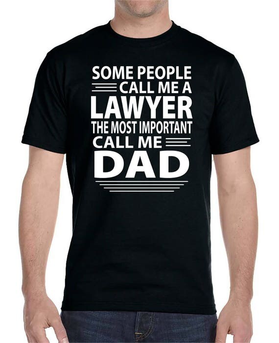 Some People Call Me A Lawyer The Most Important Call Me Dad