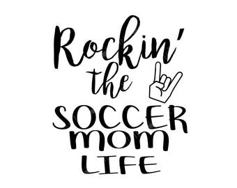 Rockin' the Soccer Mom Life : svg dxf pdf jpeg png ALL VECTOR