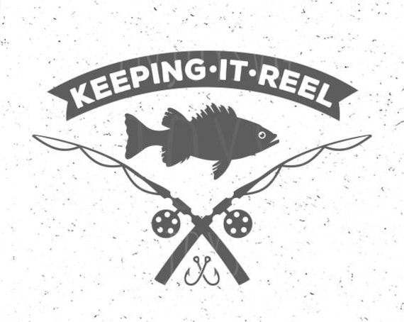 Fishing SVG Keeping it reel svg Fish svg Fishing rod svg