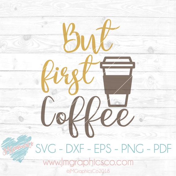 Download But first coffee svg eps dxf png cricut or cameo scan N