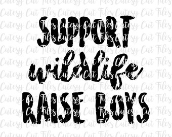 Support wildlife raise boys SVG - Boy mom shirt - Boy mom SVG - Boy graphic tee - Toddler graphic tee - Funny boy mom shirt