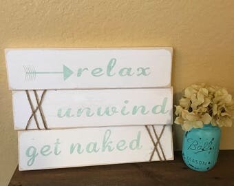 relax, unwind, get naked, wooden sign, handmade, hand painted, rustic, rustic bathroom