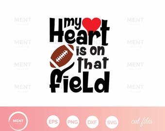 My Heart Is On That Field SVG / Football svg / Football cut cutting files / love Football clipart, football mom / files: svg, eps, png & svg