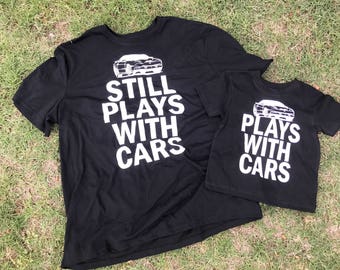Plays with cars still plays with cars daddy and me matching shirts car shirt Father's Day gift