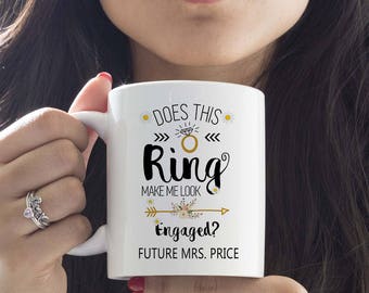 Personalized Engagement Mug, Do This Ring Make Me Look Engaged, Newly Engaged Gift, Does This Ring Make Me Look Engaged