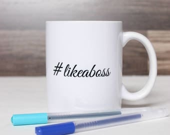 Like A Boss Coffee Mug - #LikeABoss Mug - Funny Coffee Mug - Boss Coffee Mug - Coffee Lover Gift - Typography Mug - Gift For Boss