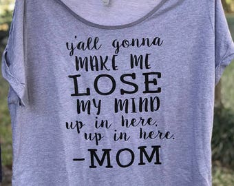 yall gonna make me lose my mind mom shirt