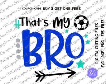 svg,dxf, eps 266- Thats my bro svg, soccer ball svg, digital cutting file, Silhouette design, soccer mom svg, team soccer svg