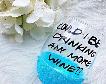 Could I BE Drinking Any More Wine? Glitter Dipped Stemless Wine Glass//Friends Tv Show Wine Glass//Friends Gift//Friends Fans//Gift