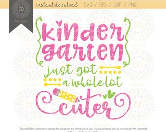 Kindergarten SVG, back to school svg, kindergarten just got a whole lot cuter svg, eps, dxf, png file, Silhouette, Cricut