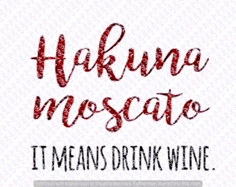 Hakuna Moscato svg Quote, Quote Overlay, SVG, Vinyl, Cutting File, PNG, Cricut, Cut Files, Clip Art, Dxf, Vector File