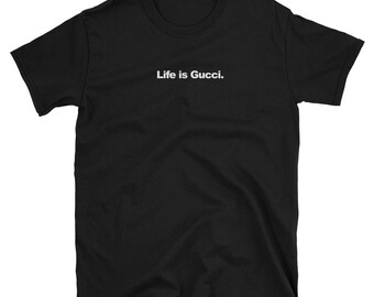 Life is Gucci T-Shirt