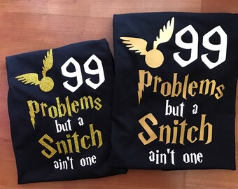 99 problems but a snitch aint one shirt /Harry Potter Shirt /