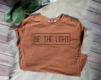 ENDS AT 12AM Be The Light //On Sale --Women's Christian Graphic Tee, Christian Shirts, Faith TShirts, christian t shirts