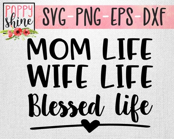 Download Mom Life Wife Life Blessed Life svg png eps dxf Cutting File