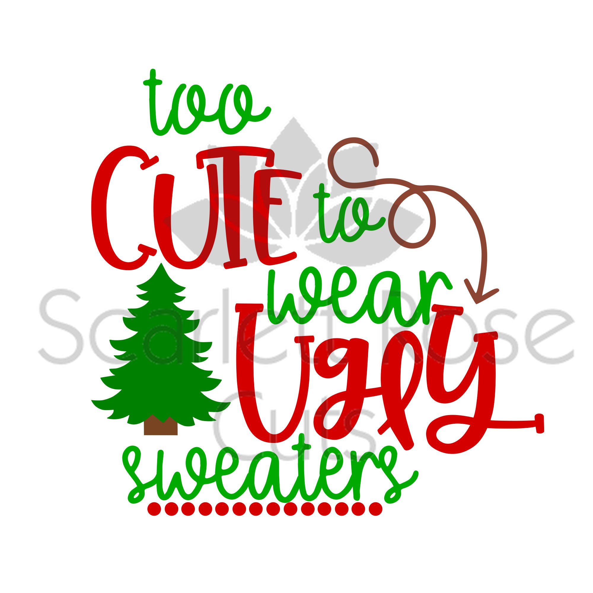 Download Too cute to Wear Ugly Sweaters Christmas tree design SVG