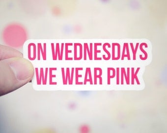 On Wednesdays We Wear Pink Sticker - Mean Girls Sticker - Laptop Car and Notebook Stickers - Funny Movie Sticker - S108