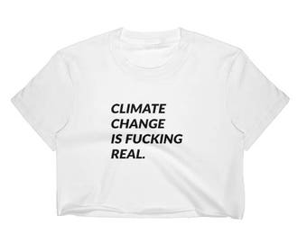 climate change is f*cking real crop top