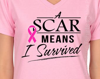 Breast Cancer Awareness Shirt, A Scar Means I Survived Tee, October Pink Ribbon Shirt, Support Breast Cancer Survivor, Womens V neck T Shirt