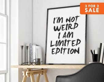 Weird Print, Wall Art, Typography Poster, Black and White, I Am not Weird I Am Limited Edition