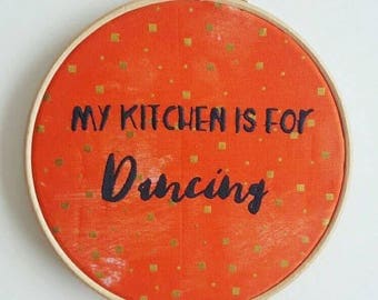 My Kitchen is for Dancing 7 inch Embroidery Hoop