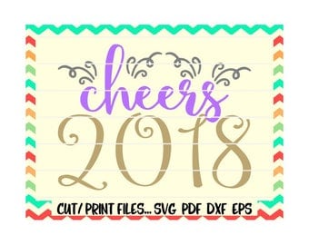 New Year 2018 Svg/ Cheers 2018/ New Years Eve/ Printable/ Cut and Print Files for Silhouette Cameo/ Cricut & More.