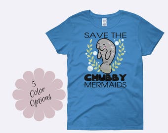 Chubby Mermaids Shirt, Save the Manatees Shirt, Manatee Shirt, Chubby Mermaid Shirt, Funny Shirts, Funny TShirt, Ladies Shirt, Womens Shirt