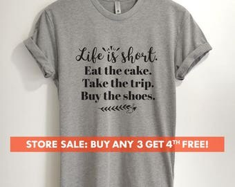Life Is Short Eat The Cake Take The Trip Buy The Shoes T-shirt, Ladies Unisex Crewneck, Heather T-shirt, Funny T-shirt