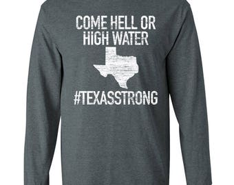 Come Hell or High Water Longsleeve T-Shirt. Texas Strong Shirt. #texasstrong. Texas Strong Hurricane Harvey T-Shirt. Hell or High Water.