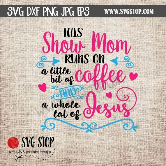 Download Show Mom Coffee and Jesus SVG DXF PNG Jpg Eps Cuttable and