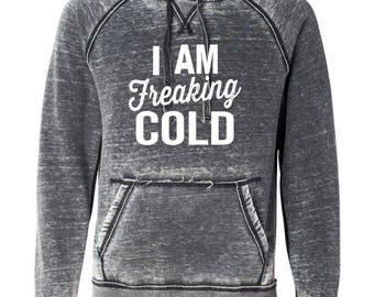 I Am Freaking Cold Vintage Hoodie!!
