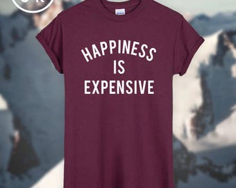 happiness is expensive shirt