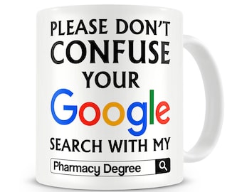 Pharmacist Gift Please Do Not Confuse Your Google Search With My Pharmacy Degree Mug Pharmacist Graduation Gift Pharmacist Mug Chemist