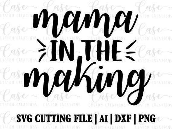 Mama in the Making SVG Cutting FIle Ai Dxf and Png Instant