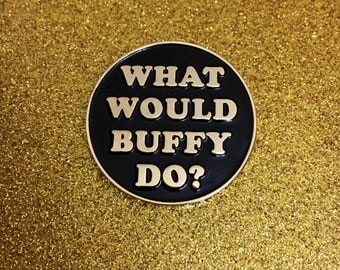 What Would Buffy Do? Enamel Pin / Buffy the Vampire Slayer Pin / BTVS Girl Power Superhero Pin / Buffy Hat Pin / Buffy Lapel Pin