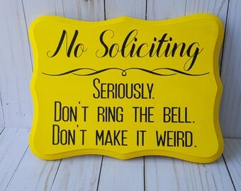 Funny No Soliciting Sign No Soliciting Seriously Don't Ring the Bell Don't Make it Weird Sign