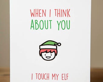 Greeting Card - Christmas, Xmas, Funny, When I think about you I touch my elf