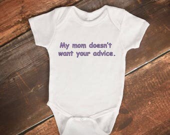 Baby Bodysuit - "My mom doesn't want your advice" - Funny baby onesie