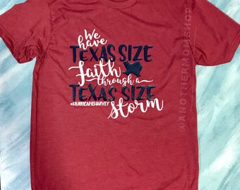We have texas size faith through a Texas size storm shirt, Harvey relief, Harvey survivor shirt, Texas Strong shirt, Hurricane Harvey Tee