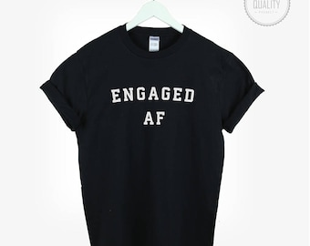 ENGAGED AF t-shirt shirt tee unisex womens mens funny cute slogan graphic cute gift tumblr pinterest wifey married 100% cotton *brand new