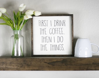 First I drink the coffee, then I do the things, wood coffee sign, coffee bar, custom, rustic wooden sign, kitchen art, coffee drinker gift