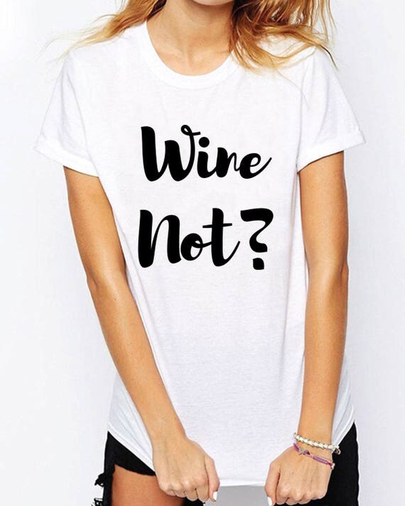 Wine Not Shirt Wine Lover T Shirt Tee Wine Lover Shirt Funny 8317