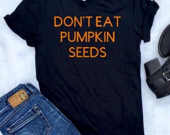 Don't eat pumpkin seeds, Pregnancy Halloween shirt, Pregnant Halloween, Halloween Maternity Shirt, Pregnancy Announcement Shirt, maternity