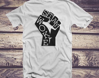 Stay Woke Shirt, Stay Woke Tshirt, Activist T Shirt, Ally Tshirt, Power Fist Shirt, Black Power Shirt, Black Lives Matter Shirt, White Shirt