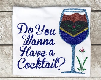 Food and Wine Shirts/Do You Want To Have A Cocktail? Shirt/Princess Food and Wine/Frozen/Epcot Food and Wine Shirts/Disney World/Disneyland