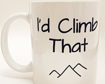 Coffee Mug- "I'd Climb That" Hiking/ Mountaineering / Rock Climbing / Outdoor Sports Gift / Wanderlust / Traveler / Mountain Summit