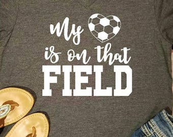 My Heart is on that Field, Soccer Mom Shirt, Soccer Shirt, Mom Shirt, Soccer Mom Tshirt, Mom Tank, Soccer Tank, Soccer Tshirt, Sport Mom Tee