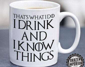 That's What I Do I Drink and I Know Things Mug, Tyrion Lannister, Lannister Quote, Lannister Quote, Game of Thrones, Funny Coffee - Tea Mug