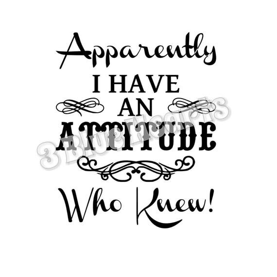 Download Apparently I have Attitude Who Knew svg studio dxf pdf jpg